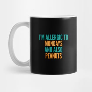 I'm Allergic To Mondays and Also Peanuts Mug